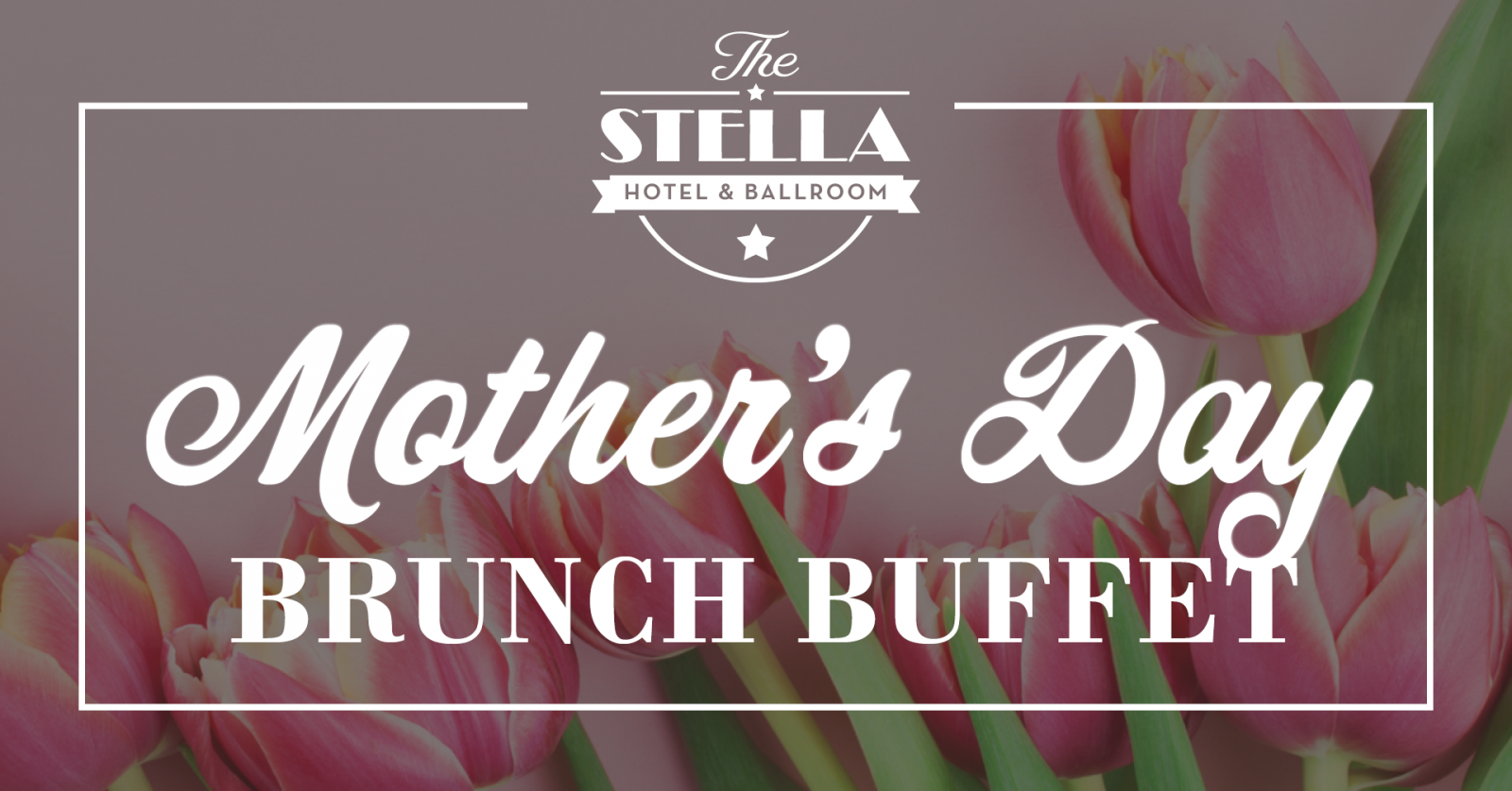 Mother's Day Brunch Buffet at The Stella Hotel & Ballroom